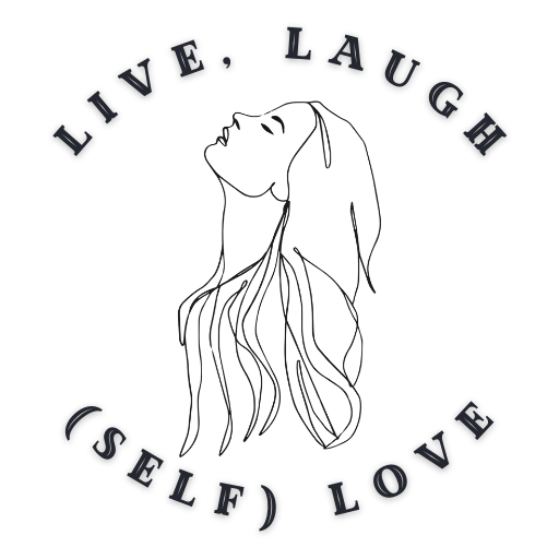 Live, Laugh, (self) Love